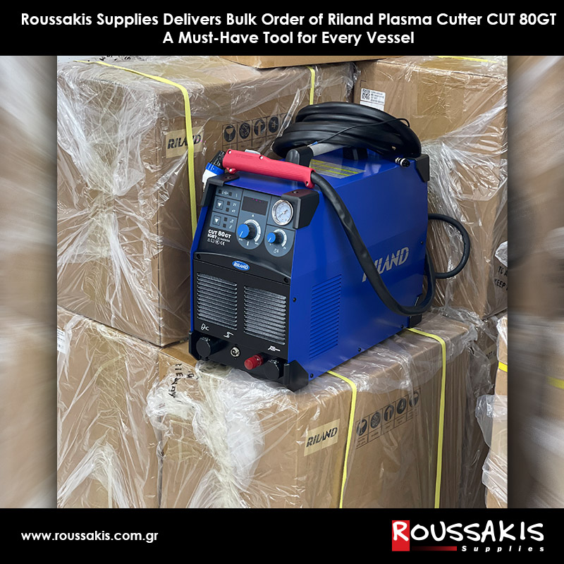 Roussakis Supplies Delivers Bulk Order of Riland Plasma Cutter CUT 80GT – A Must-Have Tool for Every Vessel